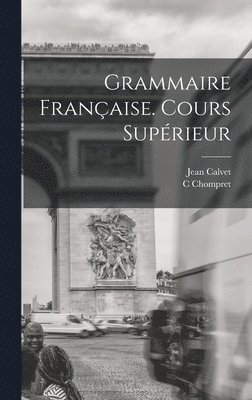 Grammaire Franaise. Cours Suprieur 1