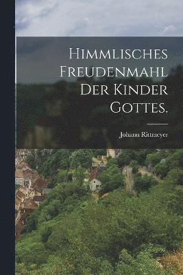 bokomslag Himmlisches Freudenmahl der Kinder Gottes.