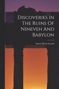 bokomslag Discoveries In The Ruins Of Nineveh And Babylon