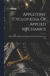 bokomslag Appletons' Cyclopdia Of Applied Mechanics