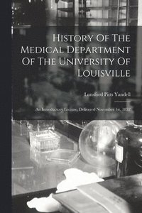 bokomslag History Of The Medical Department Of The University Of Louisville