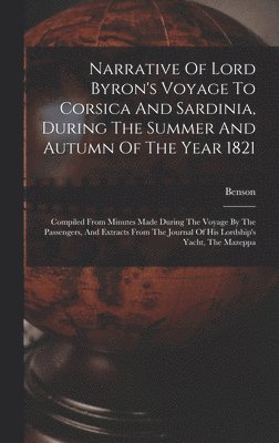 bokomslag Narrative Of Lord Byron's Voyage To Corsica And Sardinia, During The Summer And Autumn Of The Year 1821