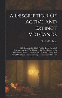 bokomslag A Description Of Active And Extinct Volcanos