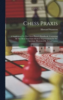 Howard Staunton - Chess Praxis, Inbunden