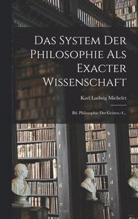 bokomslag Das System Der Philosophie Als Exacter Wissenschaft