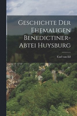 bokomslag Geschichte Der Ehemaligen Benedictiner-abtei Huysburg