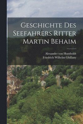 Geschichte des Seefahrers Ritter Martin Behaim 1