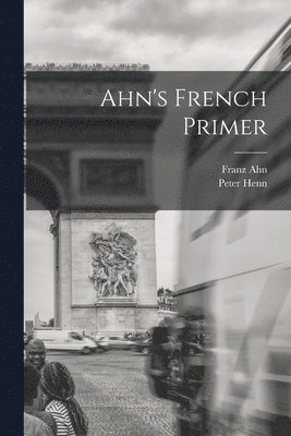 Franz Ahn, Peter Henn - Ahn's French Primer, Häftad