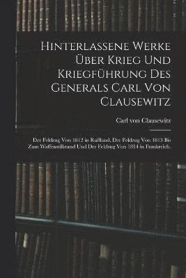 Hinterlassene Werke ber Krieg und Kriegfhrung des Generals Carl von Clausewitz 1