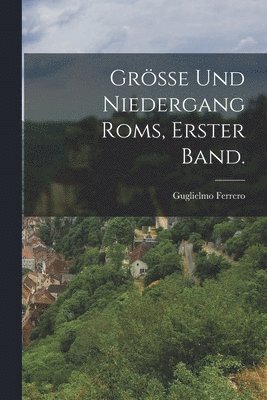 Guglielmo Ferrero - Grösse und Niedergang Roms, Erster Band., Häftad