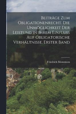 bokomslag Beitrge zum Obligationenrecht. Die Unmglichkeit der Leistung in ihrem Einflu auf obligatorische Verhltnisse, Erster Band