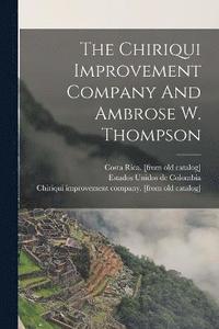 bokomslag The Chiriqui Improvement Company And Ambrose W. Thompson