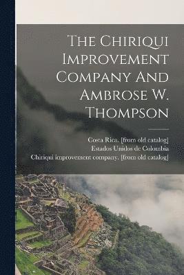 bokomslag The Chiriqui Improvement Company And Ambrose W. Thompson