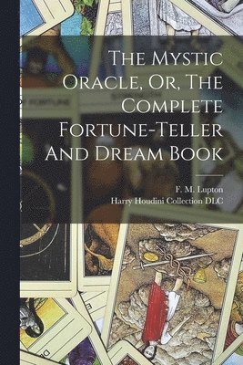 bokomslag Mystic Oracle, Or, The Complete Fortune-teller And Dream Book