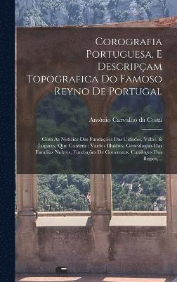 bokomslag Corografia Portuguesa, E Descripam Topografica Do Famoso Reyno De Portugal