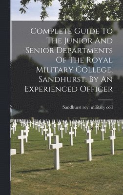 bokomslag Complete Guide To The Junior And Senior Departments Of The Royal Military College, Sandhurst. By An Experienced Officer