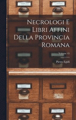 Necrologi e libri affini della Provincia romana; Volume 45
