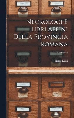 Necrologi e libri affini della Provincia romana; Volume 45 1