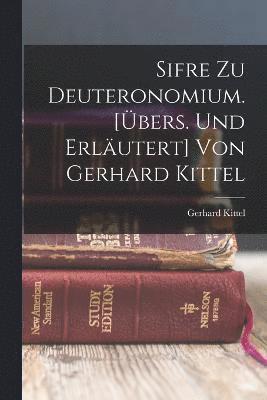 Sifre Zu Deuteronomium. [bers. Und Erlutert] Von Gerhard Kittel 1