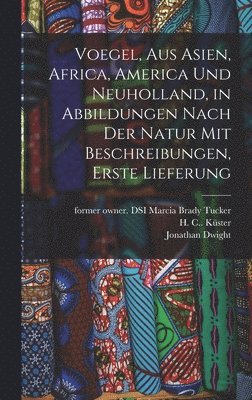 bokomslag Voegel, aus Asien, Africa, America und Neuholland, in Abbildungen nach der Natur mit Beschreibungen, Erste Lieferung