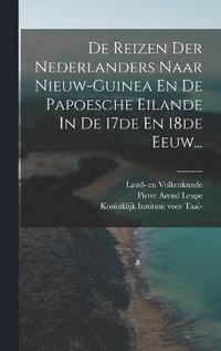 bokomslag De Reizen Der Nederlanders Naar Nieuw-guinea En De Papoesche Eilande In De 17de En 18de Eeuw...