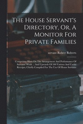 The House Servant's Directory, Or, A Monitor For Private Families 1