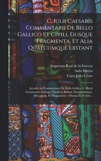 bokomslag C. Iulii Caesaris Commentarii De Bello Gallico Et Civili, Eiusque Fragmenta, Et Alia Quaecumque Exstant