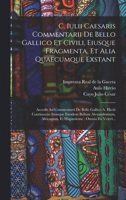 Cayo Julio César, Aulo Hircio - C. Iulii Caesaris Commentarii De Bello Gallico Et Civili, Eiusque Fragmenta, Et Alia Quaecumque Exstant, Inbunden