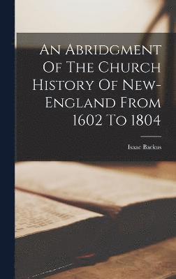 bokomslag An Abridgment Of The Church History Of New-england From 1602 To 1804