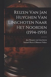 bokomslag Reizen Van Jan Huyghen Van Linschoten Naar Het Noorden (1594-1595)