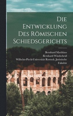 Die Entwicklung des rmischen Schiedsgerichts 1