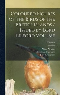 bokomslag Coloured Figures of the Birds of the British Islands / Issued by Lord Lilford Volume; Volume 1