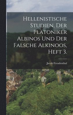 bokomslag Hellenistische Studien, der Platoniker Albinos und der falsche Alkinoos, Heft 3.