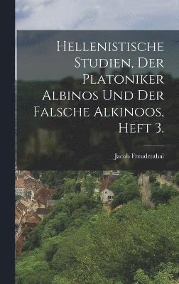 Hellenistische Studien, der Platoniker Albinos und der falsche Alkinoos, Heft 3. 1