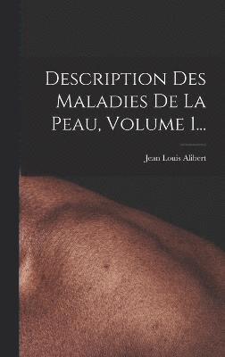 Description Des Maladies De La Peau, Volume 1... 1