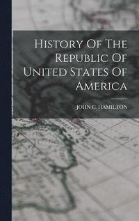 bokomslag History Of The Republic Of United States Of America