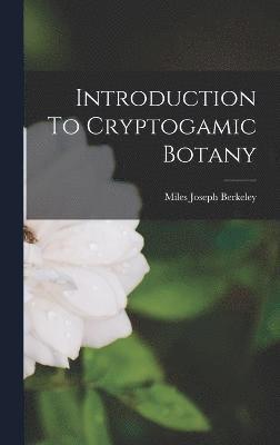 Miles Joseph Berkeley - Introduction To Cryptogamic Botany, Inbunden