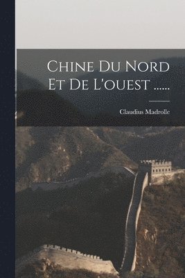 bokomslag Chine Du Nord Et De L'ouest ......