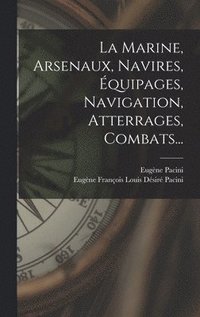bokomslag Marine, Arsenaux, Navires, Équipages, Navigation, Atterrages, Combats...