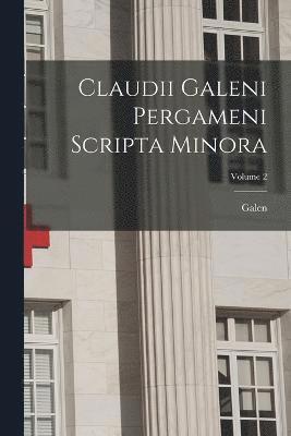 Claudii Galeni Pergameni Scripta Minora; Volume 2 1