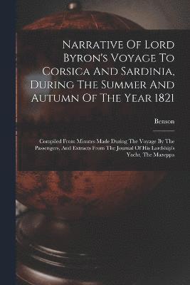 Narrative Of Lord Byron's Voyage To Corsica And Sardinia, During The Summer And Autumn Of The Year 1821 1