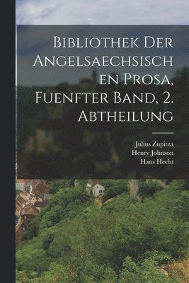 Bibliothek der angelsaechsischen Prosa, fuenfter Band, 2. Abtheilung 1