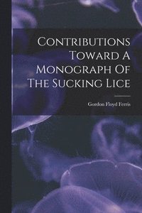 bokomslag Contributions Toward A Monograph Of The Sucking Lice