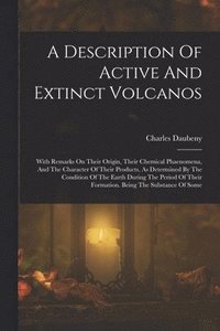 bokomslag A Description Of Active And Extinct Volcanos