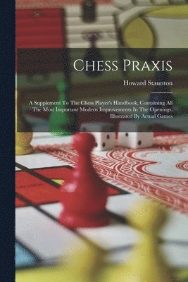 Howard Staunton - Chess Praxis, Häftad