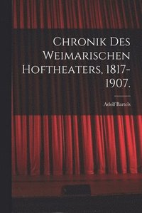 bokomslag Chronik des Weimarischen Hoftheaters, 1817-1907.