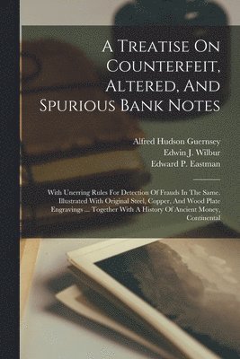 bokomslag A Treatise On Counterfeit, Altered, And Spurious Bank Notes