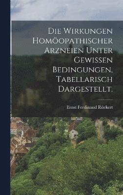 Ernst Ferdinand Rückert - Wirkungen homöopathischer Arzneien unter gewissen Bedingungen, tabellarisch dargestellt., Inbunden
