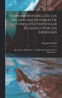 bokomslag Memoria Histrica De Los Sucesos Ms Notables De La Conquista Particular De Jalisco Por Los Espaoles