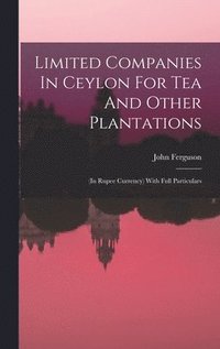 bokomslag Limited Companies In Ceylon For Tea And Other Plantations